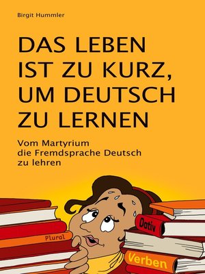 cover image of Das Leben ist zu kurz, um Deutsch zu lernen